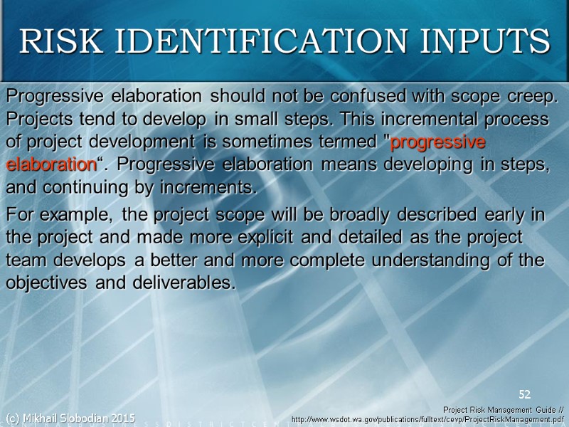 52 RISK IDENTIFICATION INPUTS Progressive elaboration should not be confused with scope creep. Projects